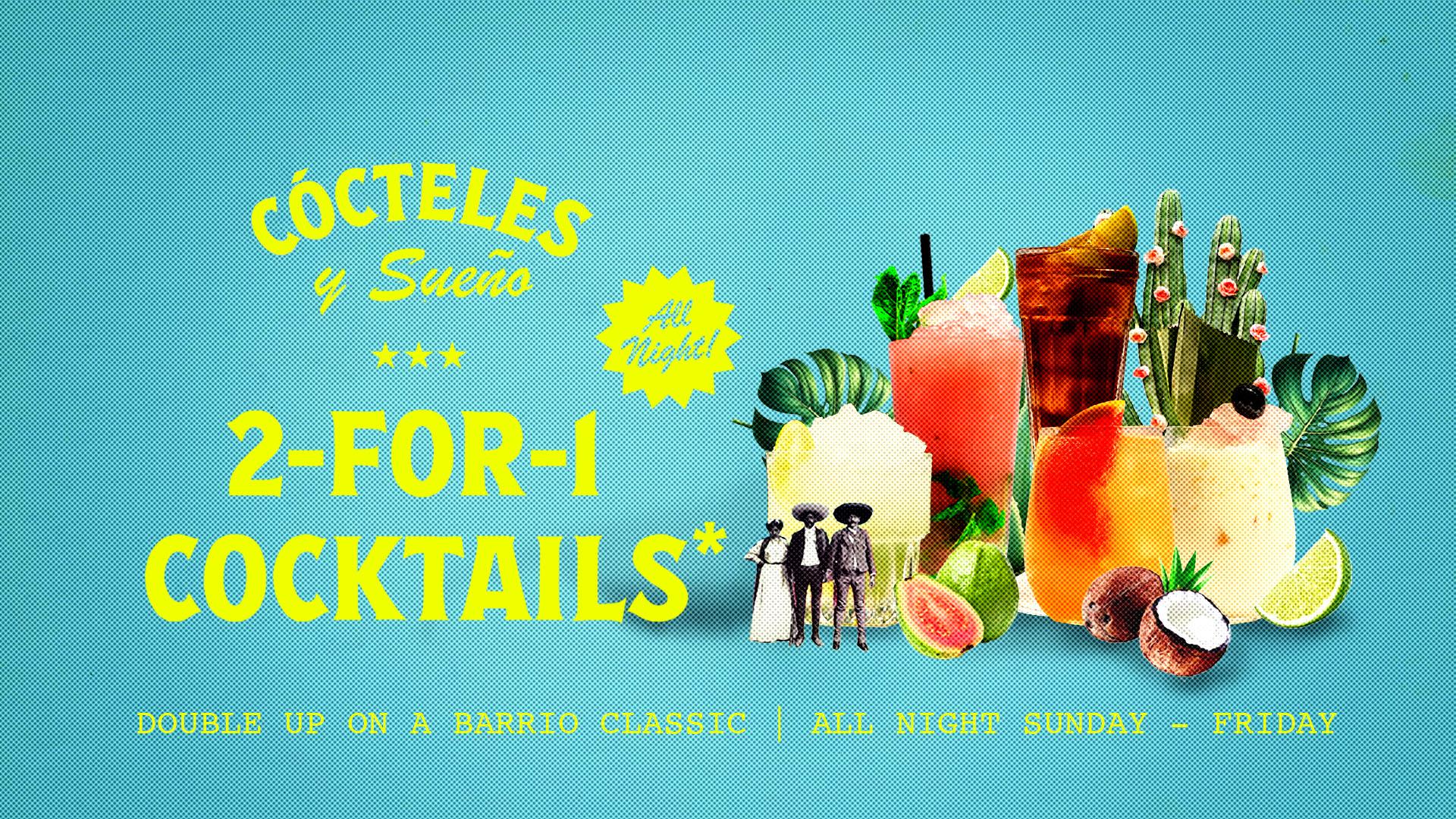 2-for-1 cocktails. Double up on a Barrio classic all night Sunday - Friday