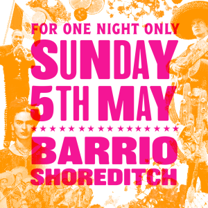 Cinco de Mayo at Barrio Shoreditch